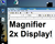 The Magnifier 2X in Action